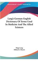 Lang's German-English Dictionary Of Terms Used In Medicine And The Allied Sciences
