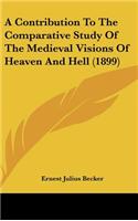 A Contribution to the Comparative Study of the Medieval Visions of Heaven and Hell (1899)