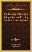 Turning of Griggsby Being a Story of Keeping Up with Daniel Webster