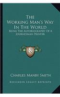 Working Man's Way in the World: Being the Autobiography of a Journeyman Printer