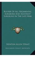 Roster of All Regimental Surgeons and Assistant Surgeons in the Late War