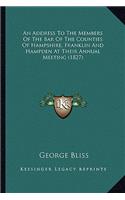 Address To The Members Of The Bar Of The Counties Of Hampshire, Franklin And Hampden At Their Annual Meeting (1827)