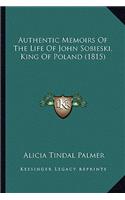 Authentic Memoirs Of The Life Of John Sobieski, King Of Poland (1815)