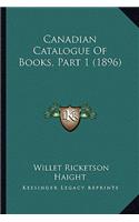 Canadian Catalogue Of Books, Part 1 (1896)