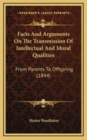 Facts And Arguments On The Transmission Of Intellectual And Moral Qualities: From Parents To Offspring (1844)