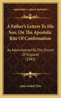 Father's Letters To His Son, On The Apostolic Rite Of Confirmation