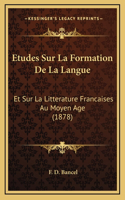 Etudes Sur La Formation De La Langue