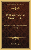 Driftings From The Stream Of Life