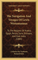 The Navigation And Voyages Of Lewis Wertomannus