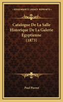 Catalogue De La Salle Historique De La Galerie Egyptienne (1873)