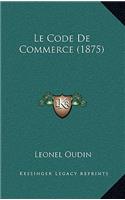 Le Code de Commerce (1875)
