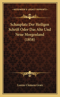 Schauplatz Der Heiligen Schrift Oder Das Alte Und Neue Morgenland (1858)