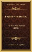 English Field Hockey: For Men And Women (1902)