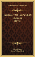 The History Of The Parish Of Llangurig (1875)