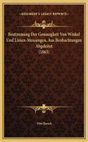 Bestimmung Der Genauigkeit Von Winkel Und Linien-Messungen, Aus Beobachtungen Abgeleitet (1863)