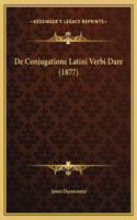 De Conjugatione Latini Verbi Dare (1877)