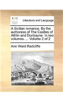 A Sicilian Romance. by the Authoress of the Castles of Athlin and Dunbayne. in Two Volumes. ... Volume 2 of 2