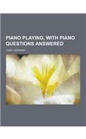Piano Playing, with Piano Questions Answered: (English)