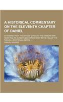A Historical Commentary on the Eleventh Chapter of Daniel; Extending from the Days of Cyrus to the Crimean War. Receiving Its Ultimate Accomplishmen: (English)