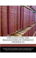 Need for FDA Regulation of Tobacco Products