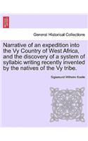 Narrative of an Expedition Into the Vy Country of West Africa, and the Discovery of a System of Syllabic Writing Recently Invented by the Natives of the Vy Tribe.