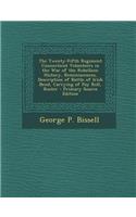 The Twenty-Fifth Regiment Connecticut Volunteers in the War of the Rebellion: History, Reminiscences, Description of Battle of Irish Bend, Carrying of