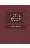 Uvres Completes de Fran OIS Copp E, Volume 2