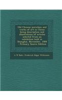 Old Chinese Porcelain and Works of Art in China; Being Description and Illustrations of Articles Selected from an Exhibition Held in Shanghai, Novembe