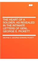 The Heart of a Soldier; As Revealed in the Intimate Letters of Genl. George E. Pickett