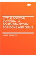 Little Doctor Victoria: A Southern Story for Boys and Girls