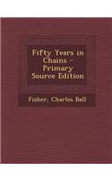 Fifty Years in Chains - Primary Source Edition: (English)