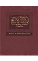 A Pair of Blankets; War-Time History in Letters to the Young People of the South - Primary Source Edition