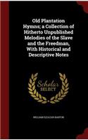 Old Plantation Hymns; a Collection of Hitherto Unpublished Melodies of the Slave and the Freedman, With Historical and Descriptive Notes