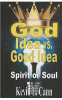 God Idea vs. Good Idea: Spirit or Soul