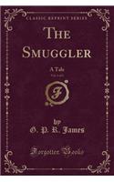The Smuggler, Vol. 1 of 3: A Tale (Classic Reprint)