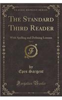 The Standard Third Reader, Vol. 2: With Spelling and Defining Lessons (Classic Reprint)