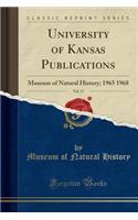 University of Kansas Publications, Vol. 17: Museum of Natural History; 1965 1968 (Classic Reprint): Museum of Natural History; 1965 1968 (Classic Reprint)