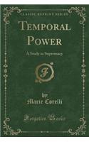 Temporal Power: A Study in Supremacy (Classic Reprint)