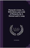 Plutarch's Lives, Tr., With Notes and a Life of Plutarch, by A. Stewart and G. Long