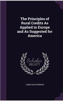 The Principles of Rural Credits As Applied in Europe and As Suggested for America