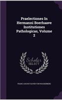 Praelectiones In Hermanni Boerhaave Institutiones Pathologicas, Volume 2