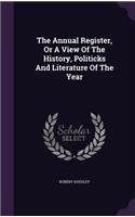 The Annual Register, Or A View Of The History, Politicks And Literature Of The Year: (English)