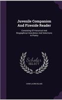 Juvenile Companion And Fireside Reader: Consisting Of Historical And Biographical Anecdotes And Selections In Poetry