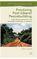 Practicing Post-Liberal Peacebuilding