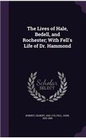 The Lives of Hale, Bedell, and Rochester; With Fell's Life of Dr. Hammond: (English)