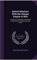 British Relations With the Chinese Empire in 1832: Comparative Statement of the English and American Trade With India and Canton
