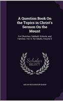 A Question Book On the Topics in Christ's Sermon On the Mount