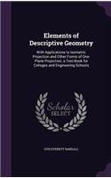 Elements of Descriptive Geometry: With Applications to Isometric Projection and Other Forms of One-Plane Projection; a Text-Book for Colleges and Engineering Schools(English)