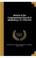 History of the Congregational Church of Middlebury, Vt. 1790-1913