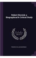 Robert Herrick; a Biographical & Critical Study